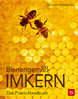 Bienengemäß Imkern - Das Praxis-Handbuch