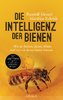Die Intelligenz der Bienen - Wie sie denken, planen, fühlen und was wir daraus lernen könnnen